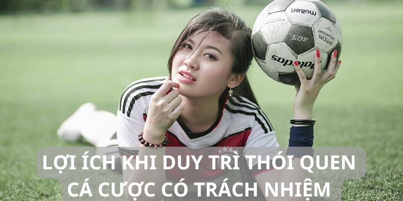 Duy trì cá cược có trách nhiệm của mình là điều quan trọng