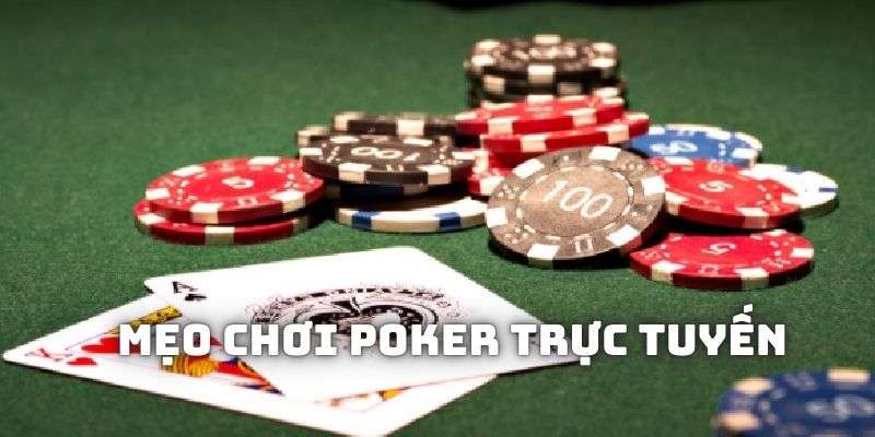 Mẹo chơi poker trực tuyến bất di bất dịch là cần nắm rõ luật