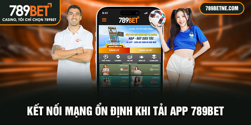 Kết nối mạng ổn định khi tải app 789BET